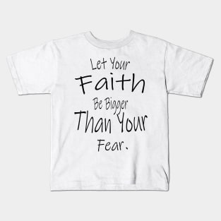 Let Your Faith Be Bigger Than Your Fear Kids T-Shirt